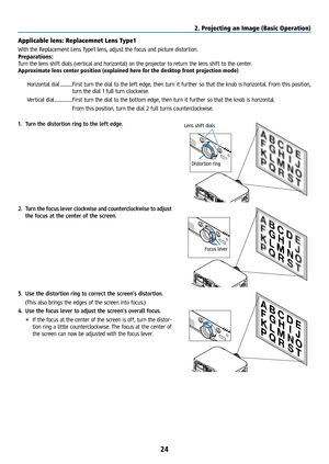 Page 3924
Applicable lens: Replacemnet Lens Type1
With the Replacement Lens Type1 lens, adjust the focus and picture distortion.
Preparations:
Turn the lens shift dials (vertical and horizontal) on the projector to return the lens shift to the center.
Approximate lens center position (explained here for the desktop front \
projection mode)Horizontal dial ............ First turn the dial to the left edge, then turn it further so that the knob is horizontal. From this position, 
turn the dial 1 full turn...