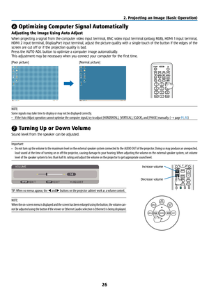 Page 4126
❻ Optimizing Computer Signal Automatically
Adjusting the Image Using Auto Adjust
When projecting a signal from the computer video input terminal, BNC video input terminal (anlaog RGB), HDMI 1 input terminal, 
HDMI 2 input terminal, DisplayPort input terminal, adjust the picture quality with a single touch of the button if the edges of the 
screen are cut off or if the projection quality is bad.
Press the AUTO ADJ. button to optimize a computer image automatically.
This adjustment may be necessary when...