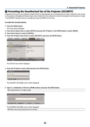 Page 5136
❻ Preventing the Unauthorized Use of the Projector [SECURITY]
A keyword can be set for your projector using the Menu to avoid operation by an unauthorized user. When \
a keyword is set, turning 
on the projector will display the Keyword input screen. Unless the correct keyword is entered, the projector cannot project an image. 
• The [SECURITY] setting cannot be cancelled by using the [RESET] of the menu.
To enable the Security function:
1. Press the MENU button.
  The menu will be displayed.
2....