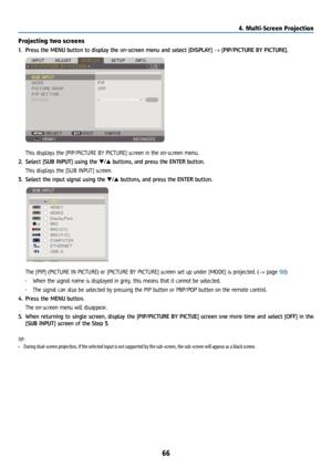 Page 8166
Projecting two screens
1. Press the MENU button to display the on-screen menu and select [DISPLAY] → [PIP/PICTURE BY PICTURE].
 This displays the [PIP/PICTURE BY PICTURE] screen in the on-screen menu.
2.  Select [SUB INPUT] using the ▼/▲ buttons, and press the ENTER button.
  This displays the [SUB INPUT] screen.
3.  Select the input signal using the ▼/▲ buttons, and press the ENTER button.
 The [PIP] (PICTURE IN PICTURE) or [PICTURE BY PICTURE] screen set up under [MODE] is projected. (→ page 98)
•...