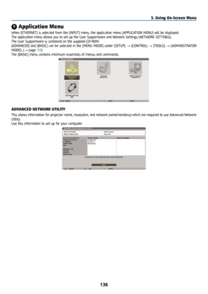 Page 151136
❾ Application Menu 
When [ETHERNET] is selected from the [INPUT] menu, the application menu [APPLICATION MENU] will be displayed.
The application menu allows you to set up the User Supportware and Network Settings (NETWORK SETTINGS).
The User Supportware is contained on the supplied CD-ROM.
[ADVANCED] and [BASIC] can be selected in the [MENU MODE] under [SETUP] → [CONTROL] → [TOOLS] → [ADMINISTRATOR 
MODE]. (→ page 112)
The [BASIC] menu contains minimum essentials of menus and commands. 
ADVANCED...