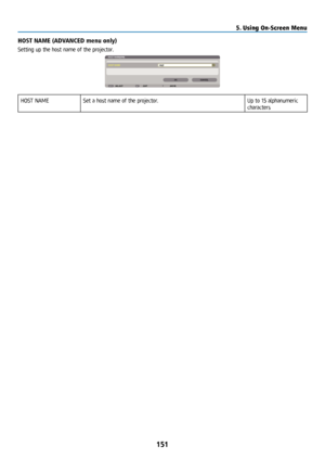 Page 166151
HOST NAME (ADVANCED menu only)
Setting up the host name of the projector.
HOST NAMESet a host name of the projector. Up to 15 alphanumeric 
characters
5. Using On-Screen Menu  