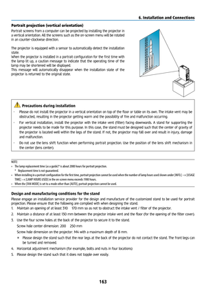 Page 178163
Portrait projection (vertical orientation)
Portrait screens from a computer can be projected by installing the projector in 
a vertical orientation. All the screens such as the on-screen menu will be rotated 
in an counter-clockwise direction.
The projector is equipped with a sensor to automatically detect the installati\
on 
state.
When the projector is installed in a portrait configuration for the first time with 
the lamp lit up, a caution message to indicate that the operating time o\
f the 
lamp...