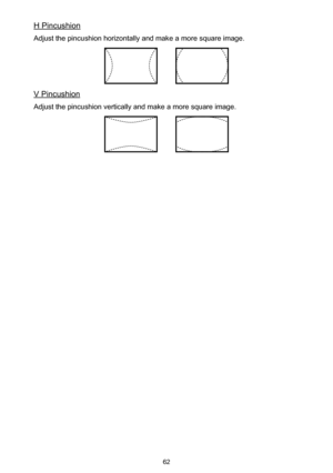 Page 6262
H Pincushion
Adjust the pincushion horizontally and make a more square image.
V Pincushion
Adjust the pincushion vertically and make a more square image. 