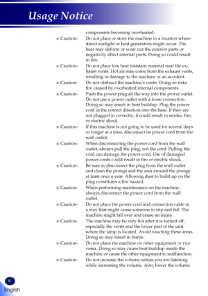 Page 86
English
Usage Notice
components becoming overheated.
■ Caution- Do not place or store the machine in a location where 
direct sunlight or heat generation might occur. The 
heat may deform or wear out the exterior parts or 
negatively affect internal parts. Doing so could result 
in fire.
■ Caution- Do not place low heat resistant material near the ex-
haust vents. Hot air may come from the exhaust vents, 
resulting in damage to the machine or an accident.
■ Caution- Do not obstruct the machine’s vents....