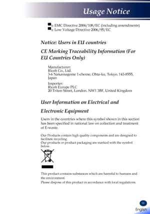 Page 1513
▀■   EMC Directive 2004/108/EC (including amendments) 
▀■  Low Voltage Directive 2006/95/EC
Notice: Users in EU countries 
CE Marking Traceability Information (For 
EU Countries Only)
Manufacturer:Ricoh Co., Ltd.3-6 Nakamagome 1-chome, Ohta-ku, Tokyo. 143-8555, Japan
Importer:Ricoh Europe PLC20 Triton Street, London. NW1 3BF, United Kingdom
User Information on Electrical and 
Electronic Equipment
Users in the countries where this symbol shown in this section 
has been specified in national law on...