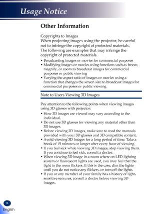 Page 1816
Other Information
 
Copyrights to Images
When projecting images using the projector, be careful 
not to infringe the copyright of protected materials.
The following are examples that may infringe the 
copyright of protected materials.
•  Broadcasting images or movies for commercial purposes
•  Modifying images or movies using functions such as freeze, 
magnify, or zoom to broadcast images for commercial 
purposes or public viewing
•  Varying the aspect ratio of images or movies using a 
function that...