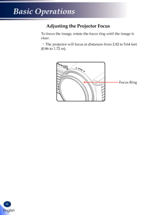 Page 3432
Focus Ring
Adjusting the Projector Focus
To focus the image, rotate the focus ring until the image is 
clear. 
The projector will focus at distances from 2.82 to 5.64 feet 
(0.86 to 1.72 m). 
English
Basic Operations   