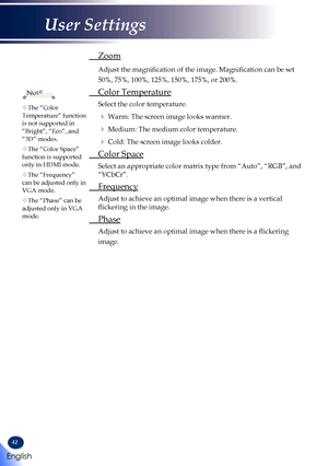 Page 4442
 Zoom
   Adjust the magnification of the image. Magnification can be set 
50%, 75%, 100%, 125%, 150%, 175%, or 200%.
 Color Temperature
   Select the color temperature. 
   Warm: The screen image looks warmer.
   Medium: The medium color temperature.
   Cold: The screen image looks colder.
  Color Space
   Select an appropriate color matrix type from “Auto”, “RGB”, \
and 
“YCbCr”. 
 Frequency
   Adjust to achieve an optimal image when there is a vertical 
flickering in the image.
 Phase
   Adjust...