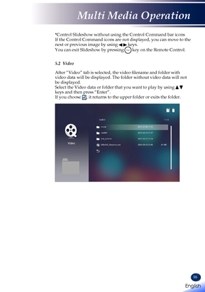 Page 5755
*Control Slideshow without using the Control Command bar icons If the Control Command icons are not displayed, you can move to the next or previous image by using   keys. 
You can exit Slideshow by pressingExitkey on the Remote Control. 
  5.2  Video  After “Video” tab is selected, the video filename and folder with video data will be displayed. The folder without video data will not be displayed. Select the Video data or folder that you want to play by using   keys and then press “Enter”. If you...
