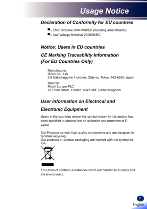 Page 1311
Declaration of Conformity for EU countries 
▀■  EMC Directive 2004/108/EC (including amendments) 
▀■  Low Voltage Directive 2006/95/EC
Notice: Users in EU countries 
CE Marking Traceability Information  
(For EU Countries Only)
Manufacturer:Ricoh Co., Ltd.3-6 Nakamagome 1-chome, Ohta-ku, Tokyo. 143-8555, Japan
Importer:Ricoh Europe PLC20 Triton Street, London. NW1 3BF, United Kingdom
User Information on Electrical and 
Electronic Equipment
Users in the countries where this symbol shown in this section...