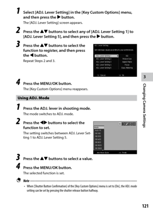 Page 1233
Changing Camera Settings
121
1 Select [ADJ. Lever Setting] in the [Key Custom Options] menu, 
and then press the $ button.
The	[ADJ.	Lever	Setting]	screen	appears.
2 Press the !" buttons to select any of [ADJ. Lever Setting 1] to 
[ADJ. Lever Setting 5], and then press the $ button.
3 Press the !"  buttons to select the 
function to register, and then press 
the # button.
Repeat Steps 2 and 3.
4 Press the MENU/OK button.
The	[Key	Custom	Options]	menu	reappears.
Using ADJ. Mode
1 Press the ADJ....