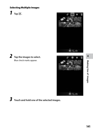 Page 143141
4
Making Use of  Images
Selecting Multiple Images
1 Tap m.
2 Tap the images to select.
Blue check marks appear.
3 Touch and hold one of the selected images. 