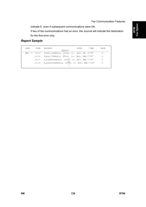 Page 1089Fax Communication Features 
SM 139 B786 
B786 
Fax Option 
indicate E, even if subsequent communications were OK. 
If two of the communications had an error, the Journal will indicate the destination 
for the first error only. 
Report Sample 
  