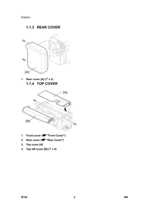 Page 1154Exterior 
B792 2  SM 
1.1.3 REAR COVER 
 
1.  Rear cover [A] (
 x 2) 
1.1.4 TOP COVER 
 
1.  Front cover (
 Front Cover) 
2.  Rear cover (
 Rear Cover) 
3.  Top cover [A]  
4.  Top left cover [B] (
 x 4)  