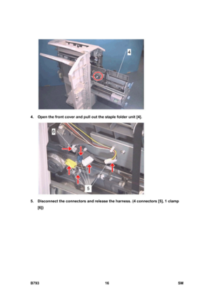 Page 1196B793 16  SM 
 
4.  Open the front cover and pull out the staple folder unit [4].   
 
5.  Disconnect the connectors and release the harness. (4 connectors [5], 1 clamp 
[6])  