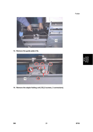 Page 1201Folder 
SM 21 B793 
B793 
Booklet 
Finisher 
 
13.  Remove the guide plate [13]. 
 
14.  Remove the staple folding unit [15] (3 screws, 2 connectors).  