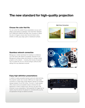 Page 3The new standard for high-quality projection
Choose the color that fits 
You can control the content of your presentation, but you can’t  
always control where it’s displayed. That’s why Ricoh designed  
the PJ WX5140/PJ WX5150 with Wall Color Correction to adjust  
the color of images to ensure clear lines and vibrant colors,  
whether on white, gray, beige, green or blackboard surfaces.
Seamless network connection 
Manage your content seamlessly from desktop to conference  
room with wired LAN network...
