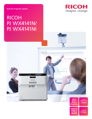Page 1Business Projection System
RICOH 
PJ WX4141N/ 
PJ WX4141NI
Ultra  
S\fort 
T\frow 
Projector
Tableto\b,  Wall or Ceiling MountProjection 
brig\ftness u\b to
3,300lm
Com\batible
PC/Mac  