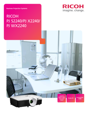 Page 1Business Projection Systems
Ricoh  
PJ  S 2 2 4 0 / PJ  X 2 24 0 /
PJ  W X 2 24 0
Ready 3D
Projection 
brightness up to  WXGA: 3,100 lm  XGA/SVGA: 3,000 lm
Connectivity  HDMI 