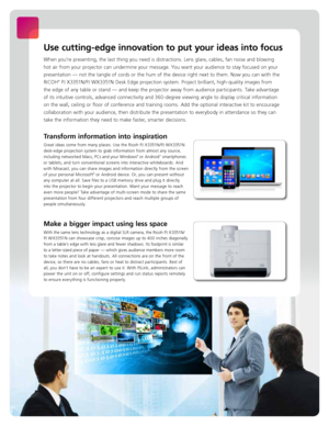 Page 2Transform information into inspiration 
Great ideas come from many places. Use the Ricoh PJ X3351N/PJ WX3351N 
desk-edge projection system to grab information from almost any source, 
including networked Macs, PCs and your Windows
® or Android™ smartphones 
or tablets, and turn conventional screens into interactive whiteboards. And 
with Miracast, you can share images and information directly from the screen 
of your personal Microsoft
® or Android device. Or, you can present without 
any computer at...