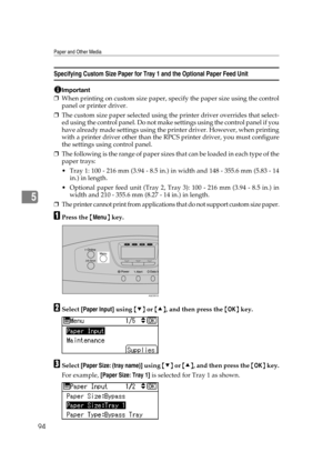 Page 106Paper and Other Media
94
5
Specifying Custom Size Paper for Tray 1 and the Optional Paper Feed Unit
Important
❒When printing on custom size paper, specify the paper size using the control
panel or printer driver.
❒The custom size paper selected using the printer driver overrides that select-
ed using the control panel. Do not make settings using the control panel if you
have already made settings using the printer driver. However, when printing
with a printer driver other than the RPCS printer driver,...