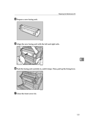 Page 143Replacing the Maintenance Kit
131
6
DPrepare a new fusing unit.
EAlign the new fusing unit with the left and right rails.
FPush the fusing unit carefully in, until it stops. Then, pull up the fixing lever.
GClose the front cover (A).
AET183S
AQC184S
AQC181S 