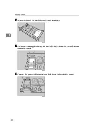 Page 42Installing Options
30
2
FBe sure to install the hard disk drive unit as shown.
GUse the screws supplied with the hard disk drive to secure the unit to the
controller board.
HConnect the power cable to the hard disk drive and controller board.
AET069S
AET087S
AET088S 