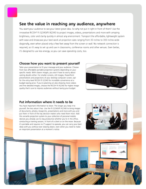 Page 2Choose how you want to present yourself 
Tailor your presentation to fit your message and your audience. Choose 
from two affordable portable projection systems depending on your 
specific needs. With clearer images, you won’t have to worry about 
casting doubts either. For smaller screens, still images, PowerPoint 
presentations and projections of your desktop computer screen, opt  
for the entry-level RICOH PJ S2340 for incredible convenience at a  
budget-easing price. If you’re planning on also...