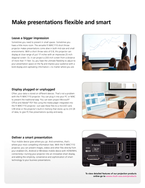 Page 3Make presentations flexible and smart
Leave a bigger impression 
Sometimes you need to present in small spaces. Sometimes you 
have a little more room. The versatile PJ WXC1110 short throw 
projector makes presentations come alive in both mid-size and small 
environments. With a short throw ratio of 0.8, this projector can 
display at close range of just 17 inches with an impressive 25-inch 
diagonal screen. Or, it can project a 200-inch screen from a distance  
of more than 11 feet. So, you have the...