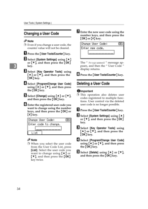 Page 40User Tools ( System Settings )
34
3
Changing a User Code
Note
❒Even if you change a user code, the
counter value will not be cleared.
APress the {User Tools/Counter} key.
BSelect [System Settings] using {U}
or {T}, and then press the {OK}
key.
CSelect [Key Operator Tools] using
{U} or {T}, and then press the
{OK} key.
DSelect [Program/Change User Code]
using {U} or {T}, and then press
the {OK} key.
ESelect [Change] using {U} or {T},
and then press the {OK} key.
FEnter the registered user code you
want to...