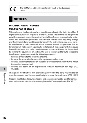 Page 1446
Appendices
142
The CE Mark is a Directive conformity mark of the European
Union.
NOTICES
INFORMATION TO THE USER
USA FCC Part 15 Class B
This equipment has been tested and found to comply with the limits for a Class B 
digital device, pursuant to part 15 of the FCC Rules. These limits are designed to 
provide reasonable protection against harmful interference in a residential instal-
lation. This equipment generates, uses and can radiate radio frequency energy 
and if not installed and used in...