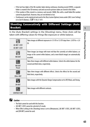Page 651
Various Shooting Functions
63
•	 If	the	last	 four	 digits	 of	the	 file	number	 taken	during	 continuous	 shooting	exceed	[9999],	 a	separate	
folder is created in the SD memory card and successive pictures taken are stored in this folder.
•	 If	 the	number	 of	files	 stored	 in	a	memory	 card	exceeds	 10000,	files	with	 a	small	 folder/file	 number	
cannot be played back. However, they are not deleted or lost.
•	 [Continuous]	 can	be	registered	 and	used	 in	the	 [Key	 Custom	 Options]	 menu	under...