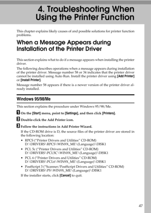 Page 5547
4. Troubleshooting When
Using the Printer Function
This chapter explains likely causes of and possible solutions for printer function
problems.
When a Message Appears during 
Installation of the Printer Driver
This section explains what to do if a message appears when installing the printer
driver.
The following describes operations when a message appears during installation
of the printer driver. Message number 58 or 34 indicates that the printer driver
cannot be installed using Auto Run. Install the...