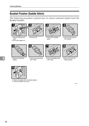 Page 102Clearing Misfeeds
96
6
Booklet Finisher (Saddle Stitch)
The following procedure explains how to remove jammed staples from the
Booklet Finisher.
ANS062S 