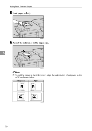 Page 76Adding Paper, Toner and Staples
70
5
ALoad paper orderly.
BAdjust the side fence to the paper size.
Note
❒To set the paper in the interposer, align the orientation of originals in the
ADF as shown below.
AMS056S
AMS057S
ANR026S 