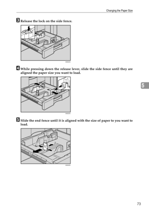 Page 79Changing the Paper Size
73
5
CRelease the lock on the side fence.
DWhile pressing down the release lever, slide the side fence until they are
aligned the paper size you want to load.
ESlide the end fence until it is aligned with the size of paper to you want to
load.
ANS023S
ANS024S
ANS025S 