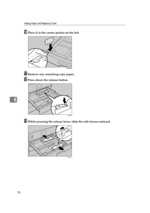 Page 82Adding Paper and Replacing Toner
76
6
JPlace it in the corner pocket on the left.
KRemove any remaining copy paper.
LPress down the release button.
MWhile pressing the release lever, slide the side fences outward.
ASB020S
ASB021S 