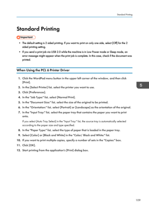 Page 111Standard Printing
• The default setting is 2 sided printing. If you want to print on only one side, select [Off] for the 2sided printing setting.
• If you send a print job via USB 2.0 while the machine is in Low Power mode or Sleep mode, an error message might appear when the print job is complete. In this case, check if the document was
printed.
When Using the PCL 6 Printer Driver
1. Click the WordPad menu button in the upper left corner of the window, and then click
[Print].
2. In the [Select Printer]...