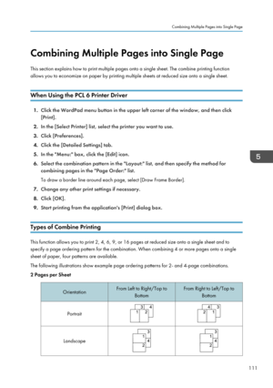 Page 113Combining Multiple Pages into Single Page
This section explains how to print multiple pages onto a single sheet. The combine printing function
allows you to economize on paper by printing multiple sheets at reduced size onto a single sheet.
When Using the PCL 6 Printer Driver
1. Click the WordPad menu button in the upper left corner of the window, and then click
[Print].
2. In the [Select Printer] list, select the printer you want to use.
3. Click [Preferences].
4. Click the [Detailed Settings] tab.
5....