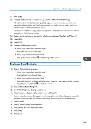 Page 13112.Press [OK].
13. Select [E-mail / Internet Fax Destination] or [Internet Fax Destination Only].
If [E-mail / Internet Fax Destination] is specified, registered e-mail addresses appear in both Internet fax address display and E-mail address display on the fax function screen, and in theaddress display on the scanner function screen.
If [Internet Fax Destination Only] is specified, registered e-mail addresses only appear in Internet
fax display on the fax function screen.
14. If you want to use Internet...