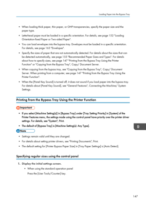 Page 149• When loading thick paper, thin paper, or OHP transparencies, specify the paper size and thepaper type.
• Letterhead paper must be loaded in a specific orientation. For details, see page 152 "Loading Orientation-fixed Paper or Two-sided Paper".
• You can load envelopes into the bypass tray. Envelopes must be loaded in a specific orientation. For details, see page 163 "Envelopes".
• Specify the sizes of paper that are not automatically detected. For details about the sizes that can be...