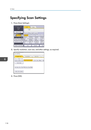 Page 120Specifying Scan Settings1. Press [Scan Settings].
2.Specify resolution, scan size, and other settings, as required.
3.Press [OK].
6. Scan
118  