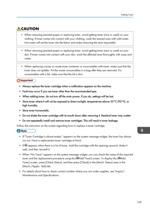 Page 145• When removing jammed paper or replacing toner, avoid getting toner (new or used) on yourclothing. If toner comes into contact with your clothing, wash the stained area with cold water.
Hot water will set the toner into the fabric and make removing the stain impossible.• When removing jammed paper or replacing toner, avoid getting toner (new or used) on your skin. If toner comes into contact with your skin, wash the affected area thoroughly with soap and
water.• When replacing a toner or waste toner...