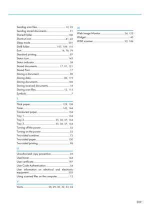 Page 211Sending scan files...........................................12, 22
Sending stored documents................................... 91
Shared folder....................................................... 106
Shortcut icon.................................................... 41, 42
Sleep mode......................................................... 201
SMB folder......................................... 107, 109, 110
Sort............................................................ 16, 78, 79
Standard...