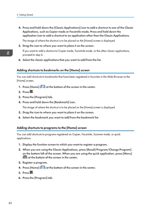 Page 444.Press and hold down the [Classic Applications] icon to add a shortcut to one of the Classic
Applications, such as Copier mode or Facsimile mode. Press and hold down the application icon to add a shortcut to an application other than the Classic Applications.
The image of where the shortcut is to be placed on the [Home] screen is displayed.
5. Drag the icon to where you want to place it on the screen.
If you want to add a shortcut to Copier mode, Facsimile mode, or the other classic applications,...