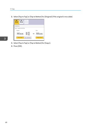 Page 702.Select [Top to Top] or [Top to Bottom] for [Original:] if the original is two-sided.
3.Select [Top to Top] or [Top to Bottom] for [Copy:].
4. Press [OK].
3. Copy
68  