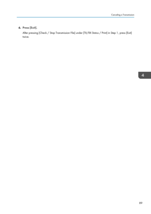 Page 916.Press [Exit].
After pressing [Check / Stop Transmission File] under [TX/RX Status / Print] in Step 1, press [Exit] twice.Canceling a Transmission
89  