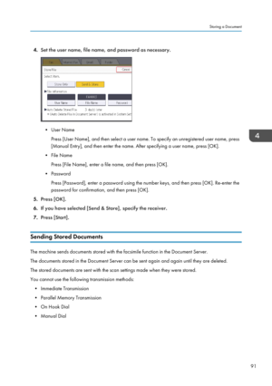 Page 934.Set the user name, file name, and password as necessary.
• User Name
Press [User Name], and then select a user name. To specify an unregistered user name, press
[Manual Entry], and then enter the name. After specifying a user name, press [OK].
• File Name Press [File Name], enter a file name, and then press [OK].
• Password Press [Password], enter a password using the number keys, and then press [OK]. Re-enter the
password for confirmation, and then press [OK].
5. Press [OK].
6. If you have selected...