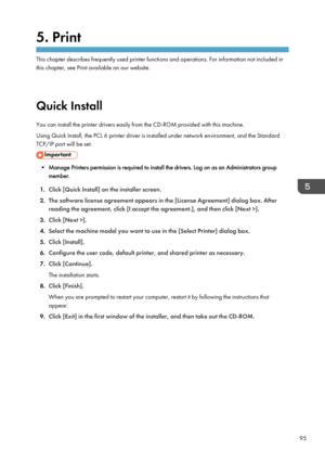 Page 975. Print
This chapter describes frequently used printer functions and operations. For information not included inthis chapter, see Print available on our website.
Quick Install
You can install the printer drivers easily from the CD-ROM provided with this machine.
Using Quick Install, the PCL 6 printer driver is installed under network environment, and the Standard
TCP/IP port will be set.
• Manage Printers permission is required to install the drivers. Log on as an Administrators group member.
1. Click...